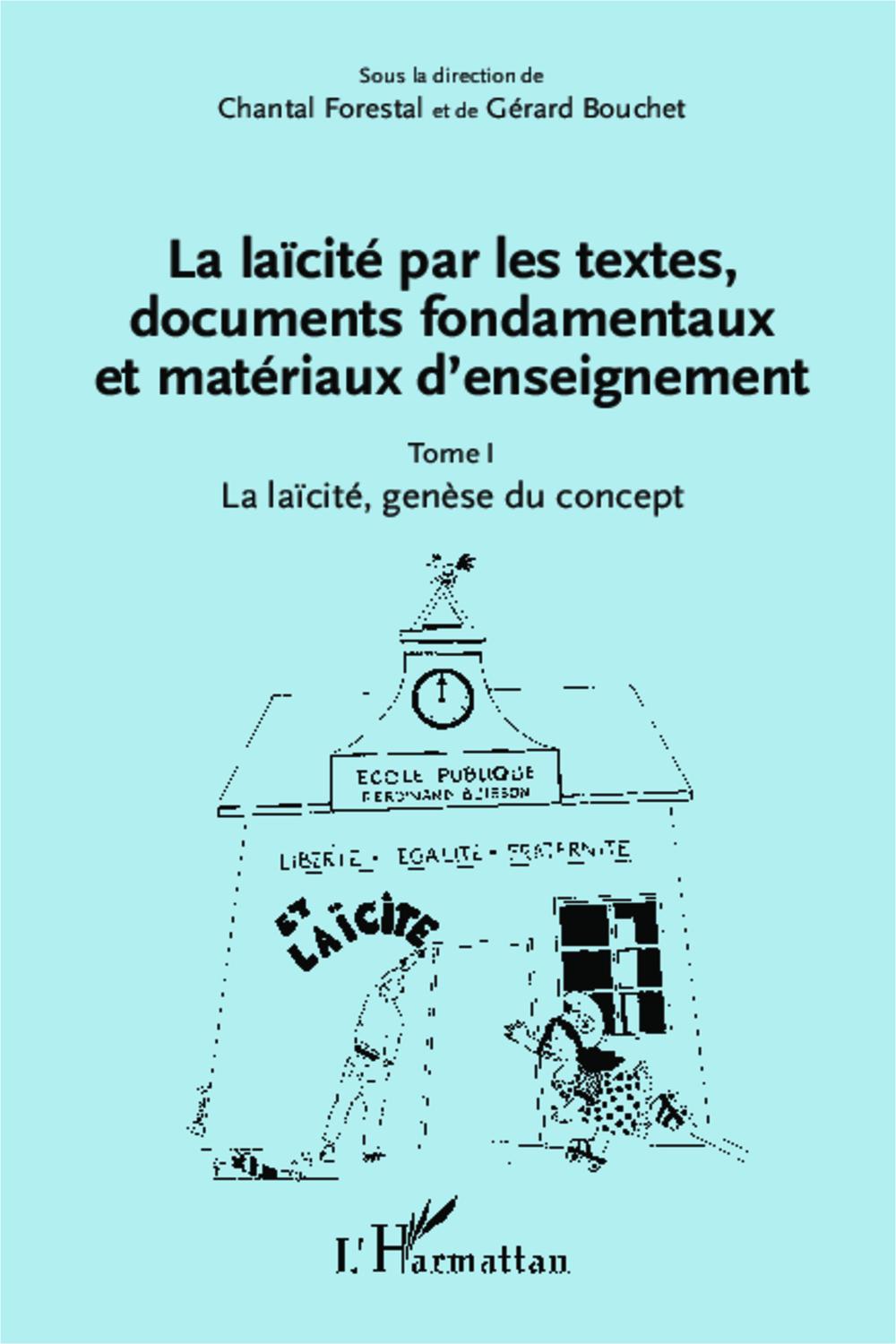 La laïcité par les textes, documents fondamentaux et matériaux d'enseignement (Tome 1) - Gérard Bouchet, Chantal Forestal