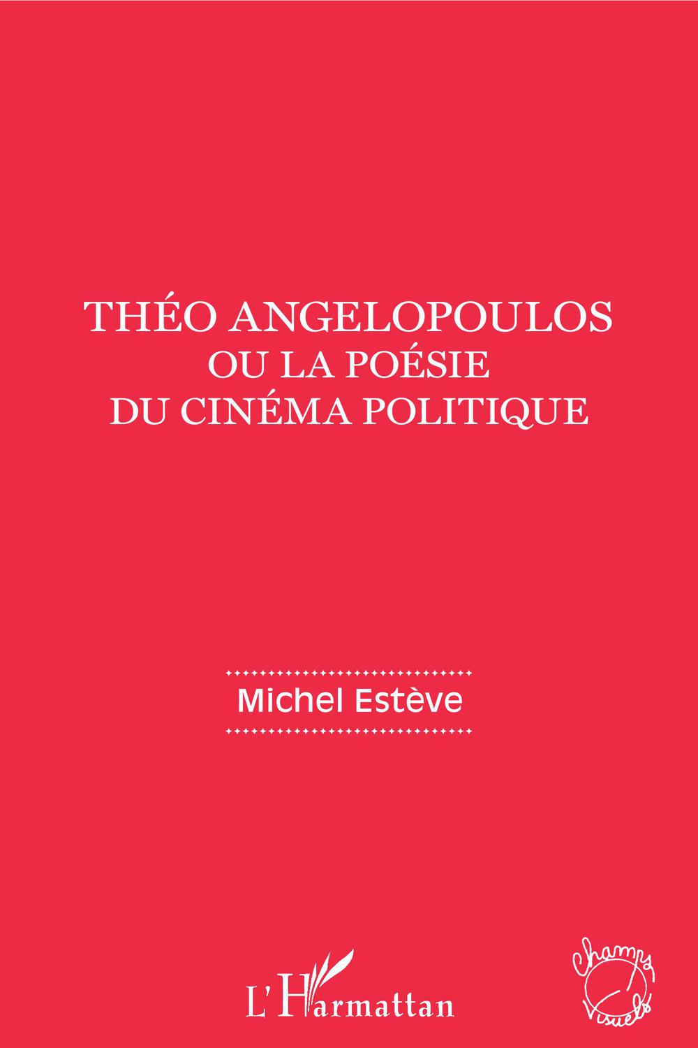 Théo Angelopoulos ou la poésie du cinéma politique - Michel Estève