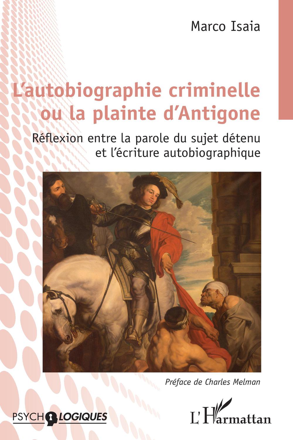 L'autobiographie criminelle ou la plainte d'Antigone - Marco Isaia