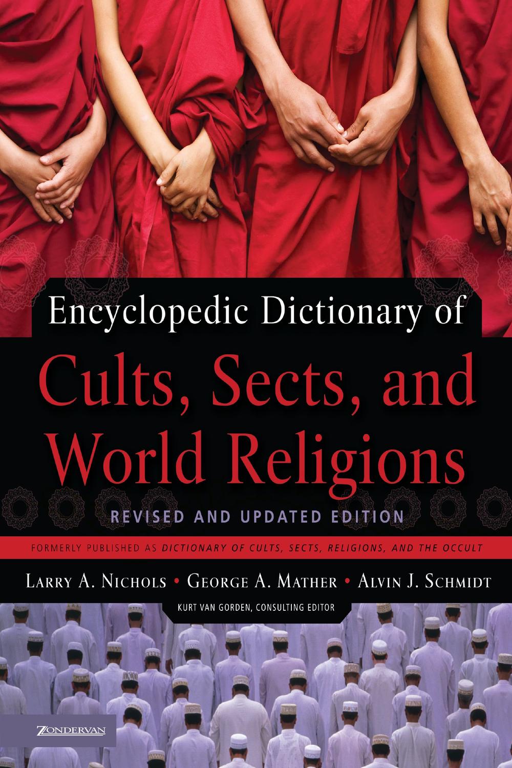 Encyclopedic Dictionary of Cults, Sects, and World Religions - Larry A. Nichols, George Mather, Alvin J. Schmidt