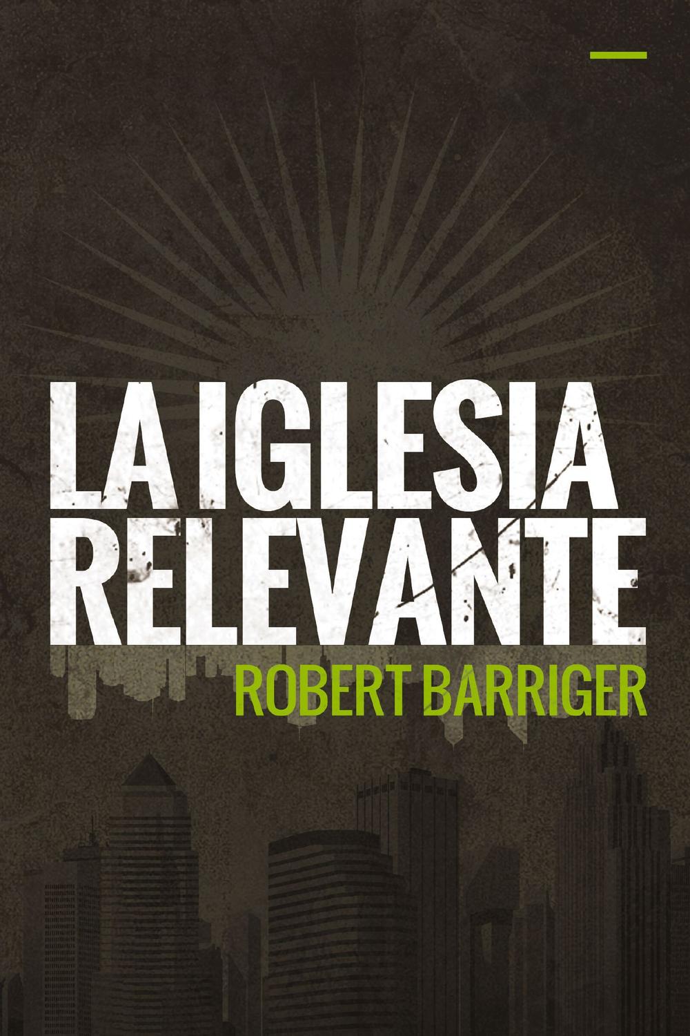PDF] La iglesia relevante by Robert Barriger eBook | Perlego