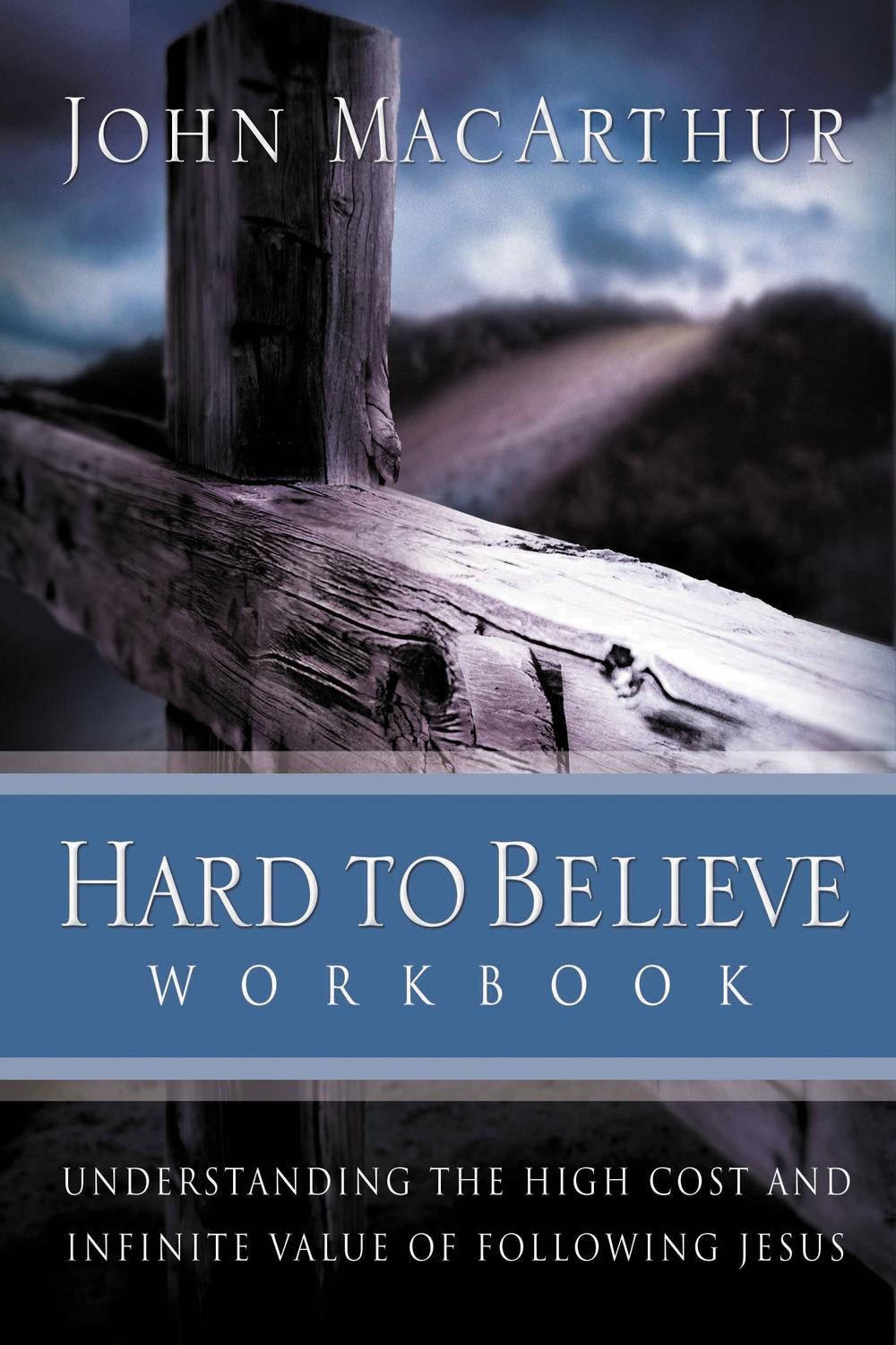 Hard to Believe Workbook - John F. MacArthur