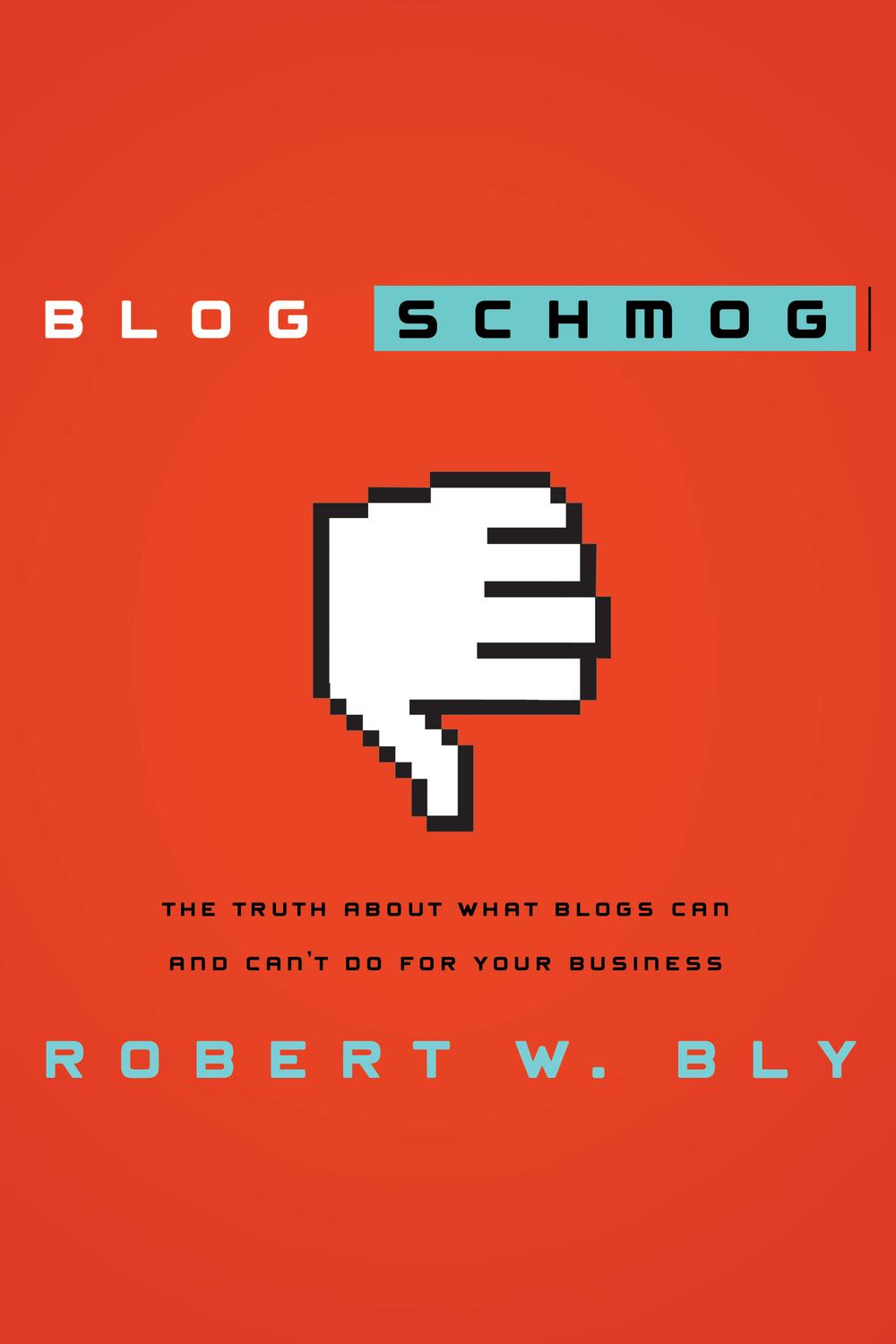 Blog Schmog - Robert W. Bly