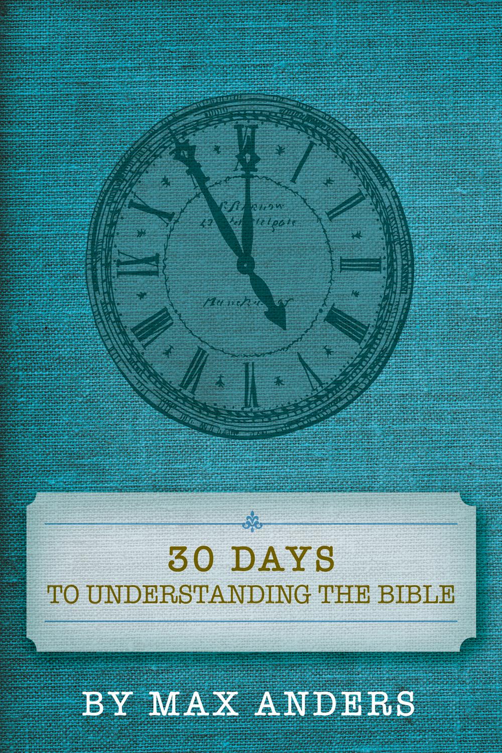 30 Days to Understanding the Bible - Max Anders