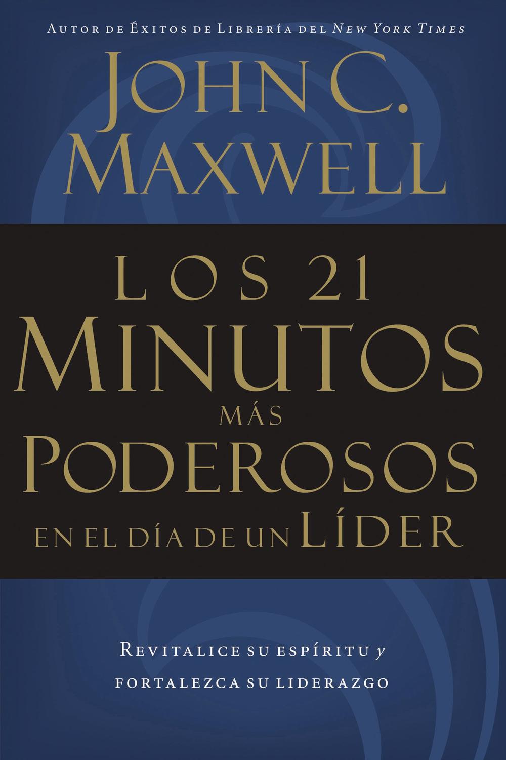 Los 21 minutos más poderosos en el día de un líder - John C. Maxwell