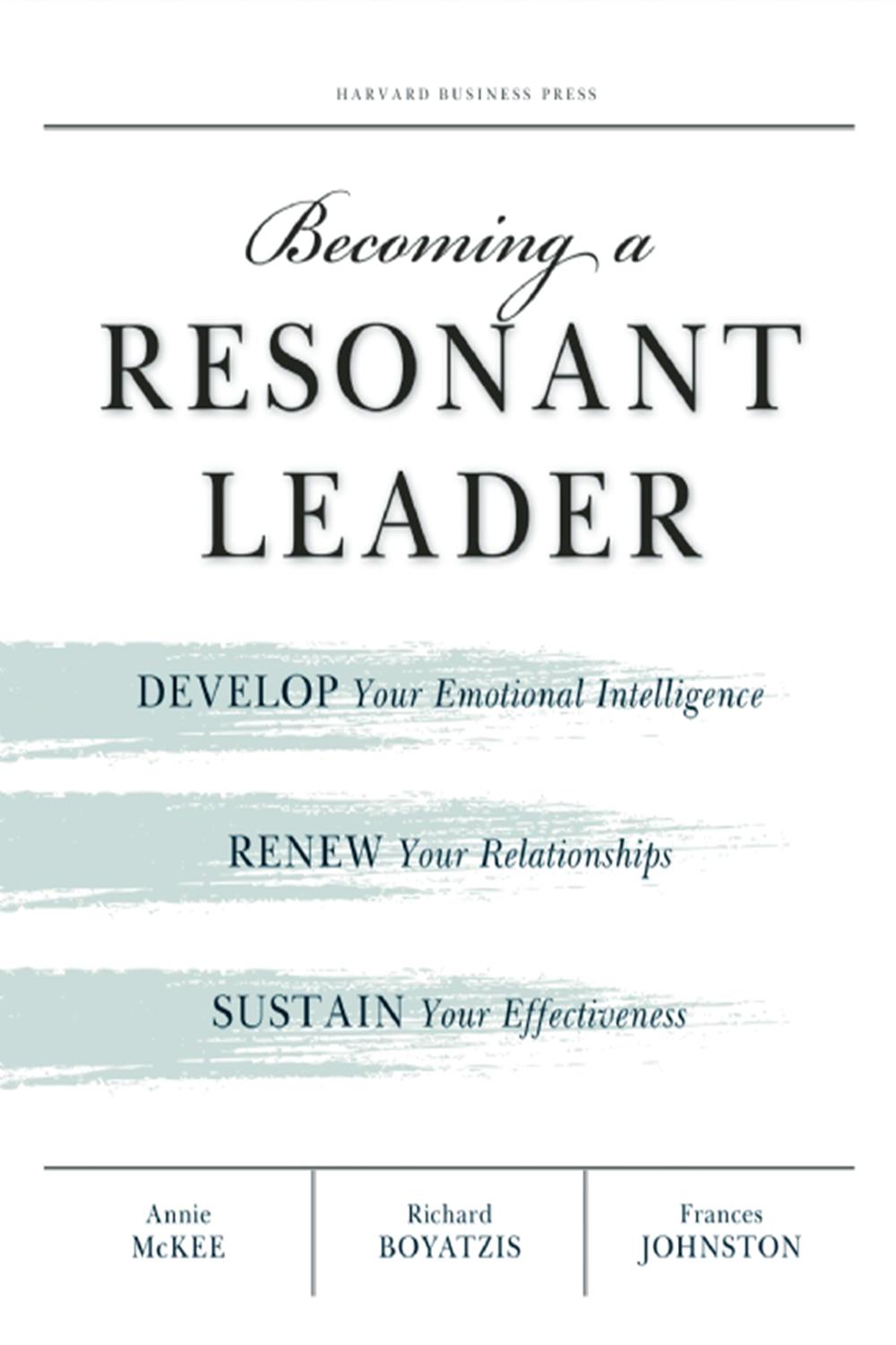 Becoming a Resonant Leader - Annie McKee, Richard E. Boyatzis, Fran Johnston