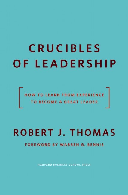 Crucibles of Leadership - Robert J. Thomas