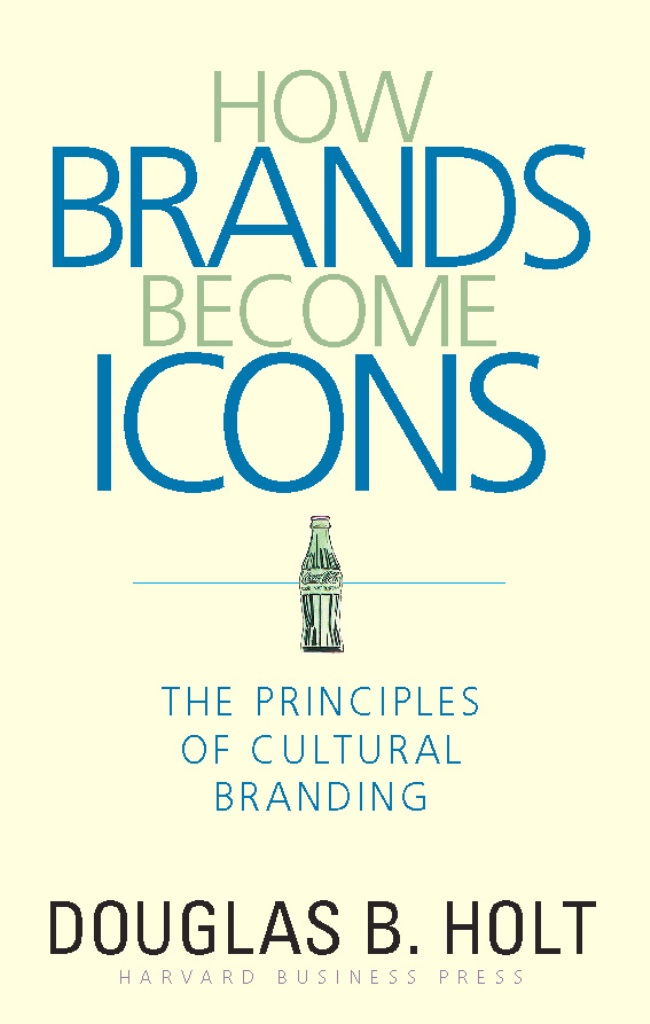 How Brands Become Icons - D. B. Holt