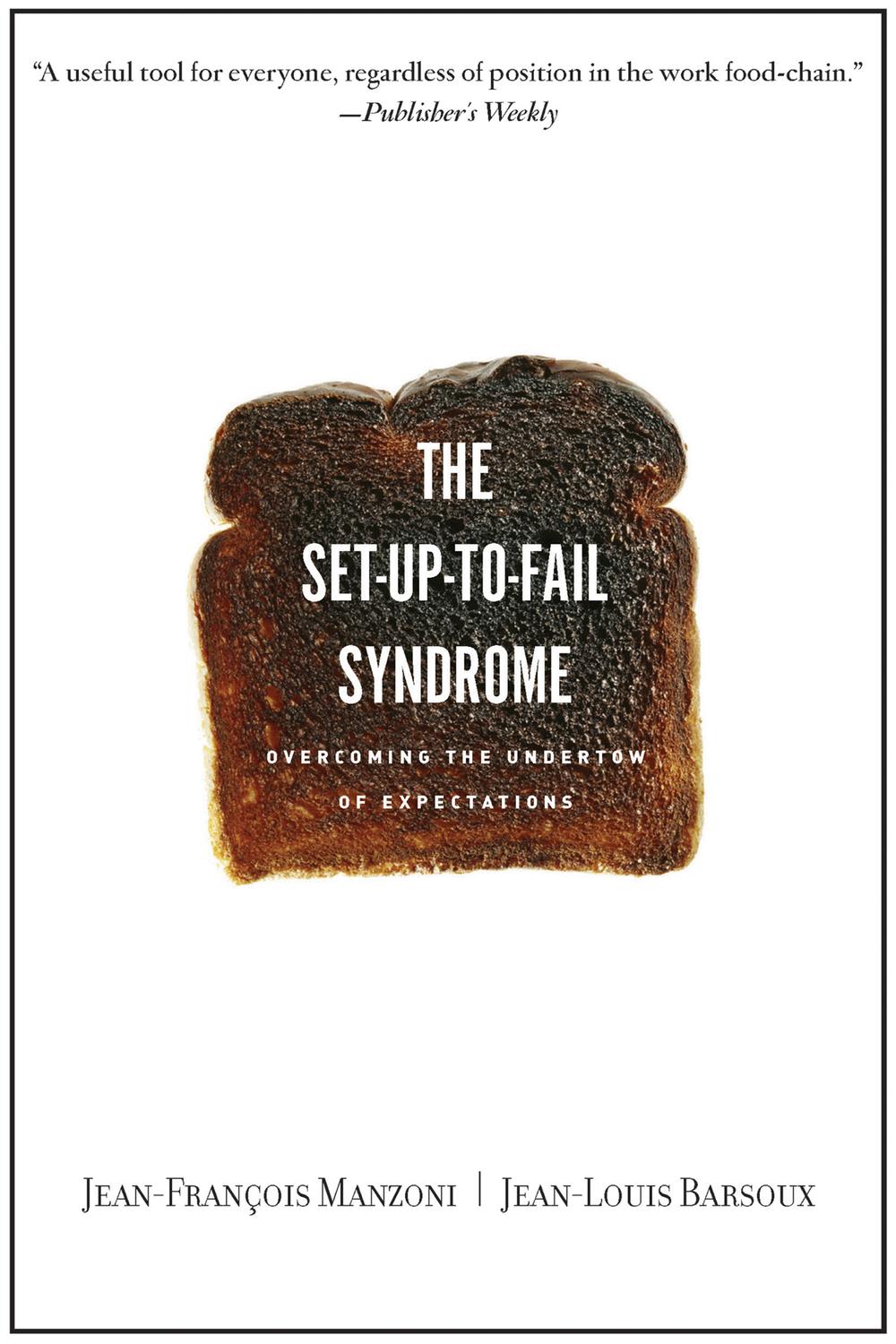 Set-up-to-Fail Syndrome - Jean-Francois Manzoni, Jean-Louis Barsoux