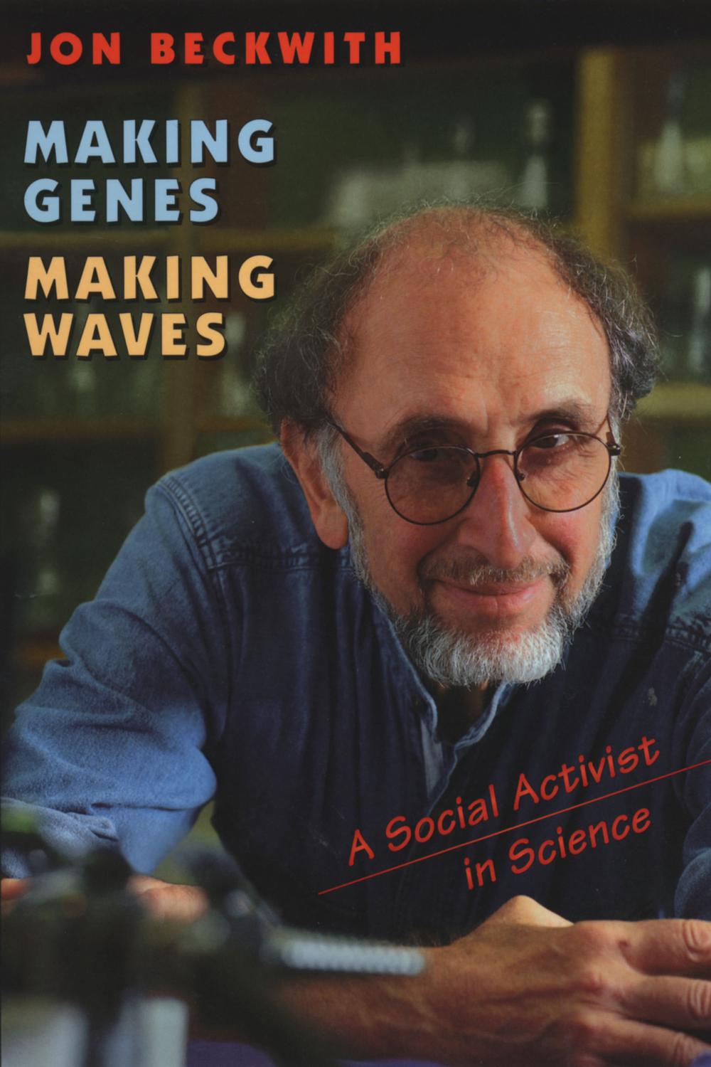 MAKING GENES, MAKING WAVES - Jonathan R. Beckwith