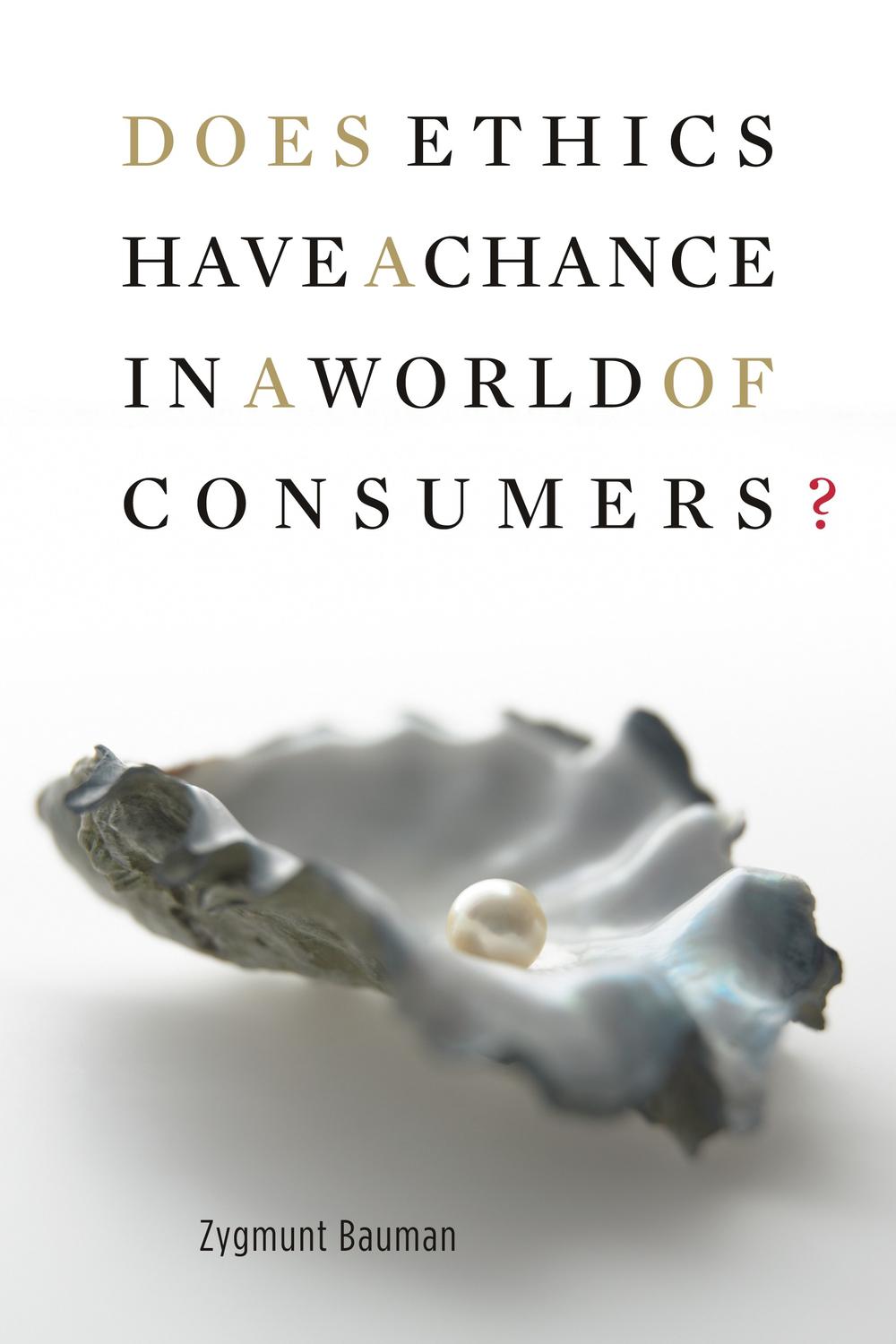 Does Ethics Have a Chance in a World of Consumers? - Zygmunt Bauman