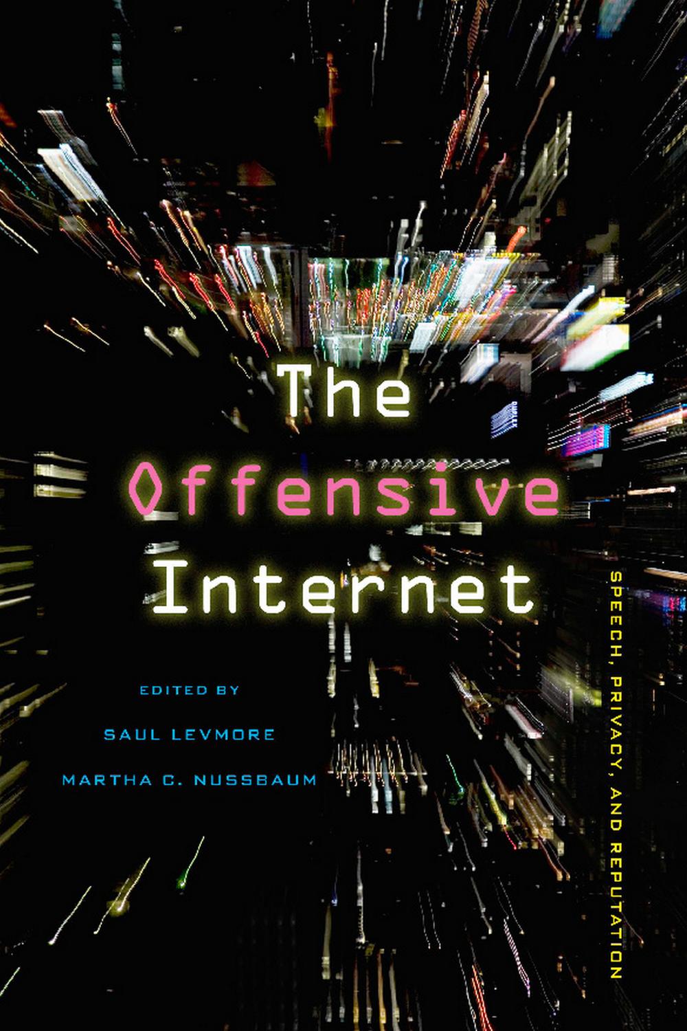 The Offensive Internet - Saul Levmore, Martha C. Nussbaum