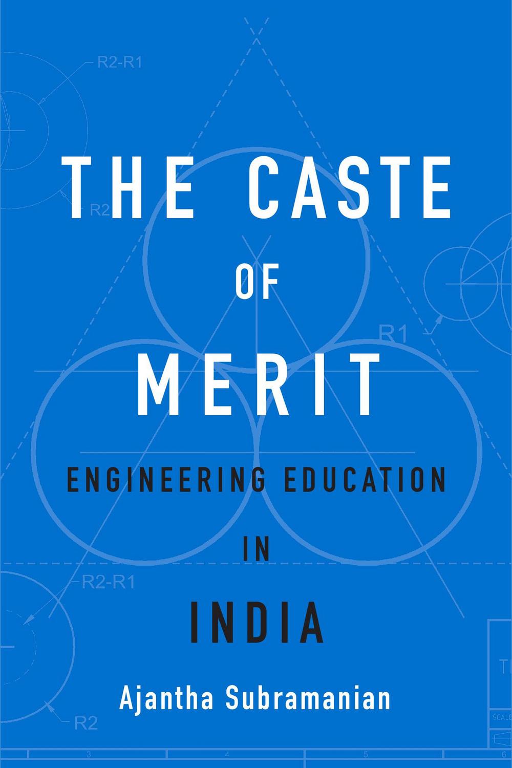 The Caste of Merit - Ajantha Subramanian