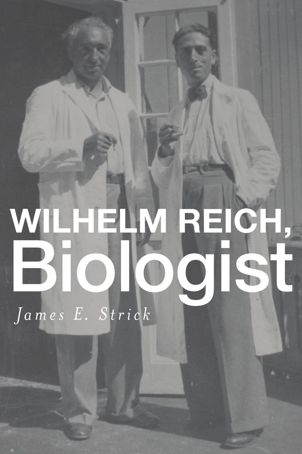 Wilhelm Reich, Biologist - James E. Strick