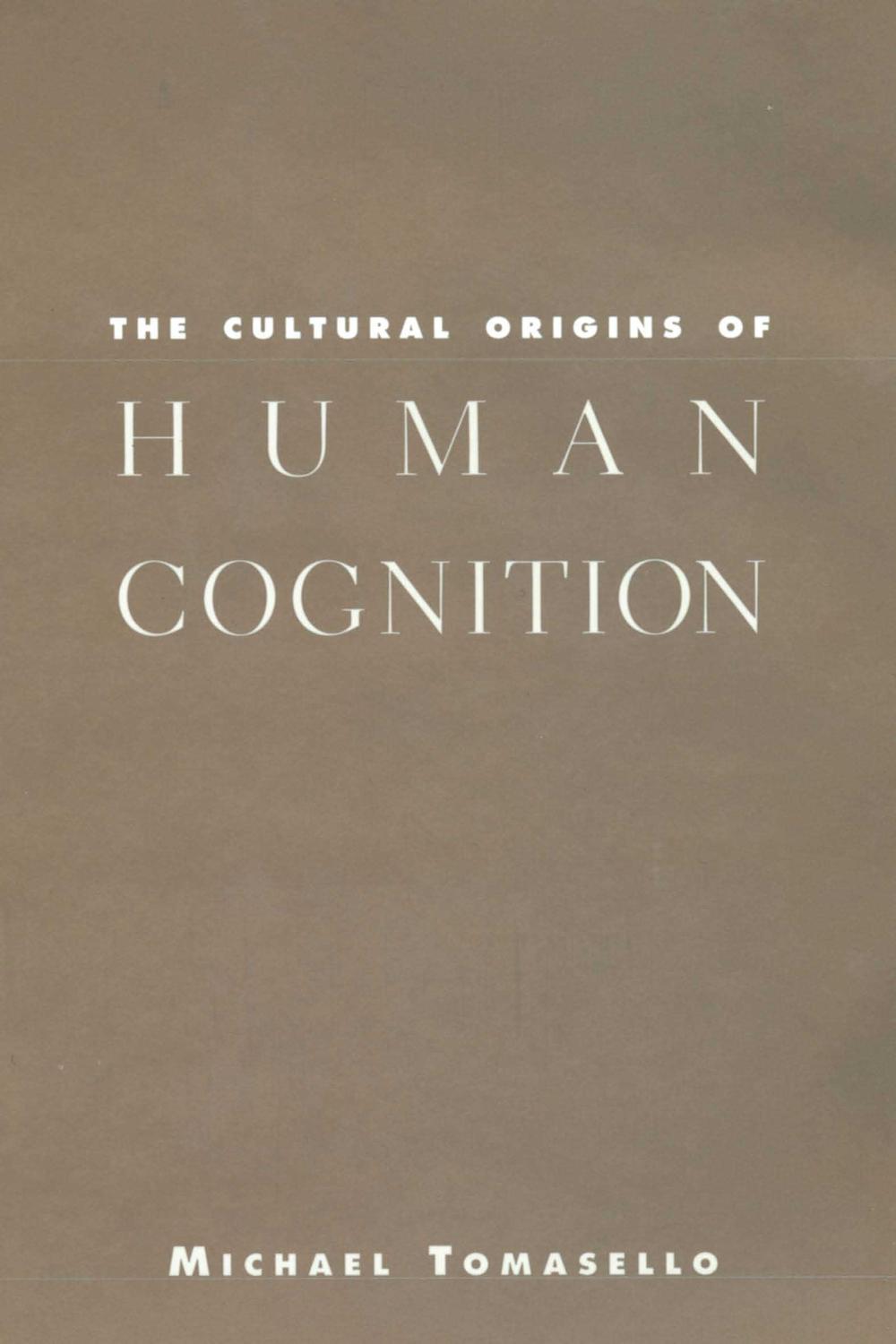 The Cultural Origins of Human Cognition - Michael Tomasello