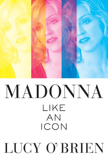 Madonna: Like an Icon - Lucy O'Brien