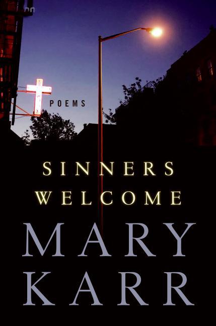 Sinners Welcome - Mary Karr,,