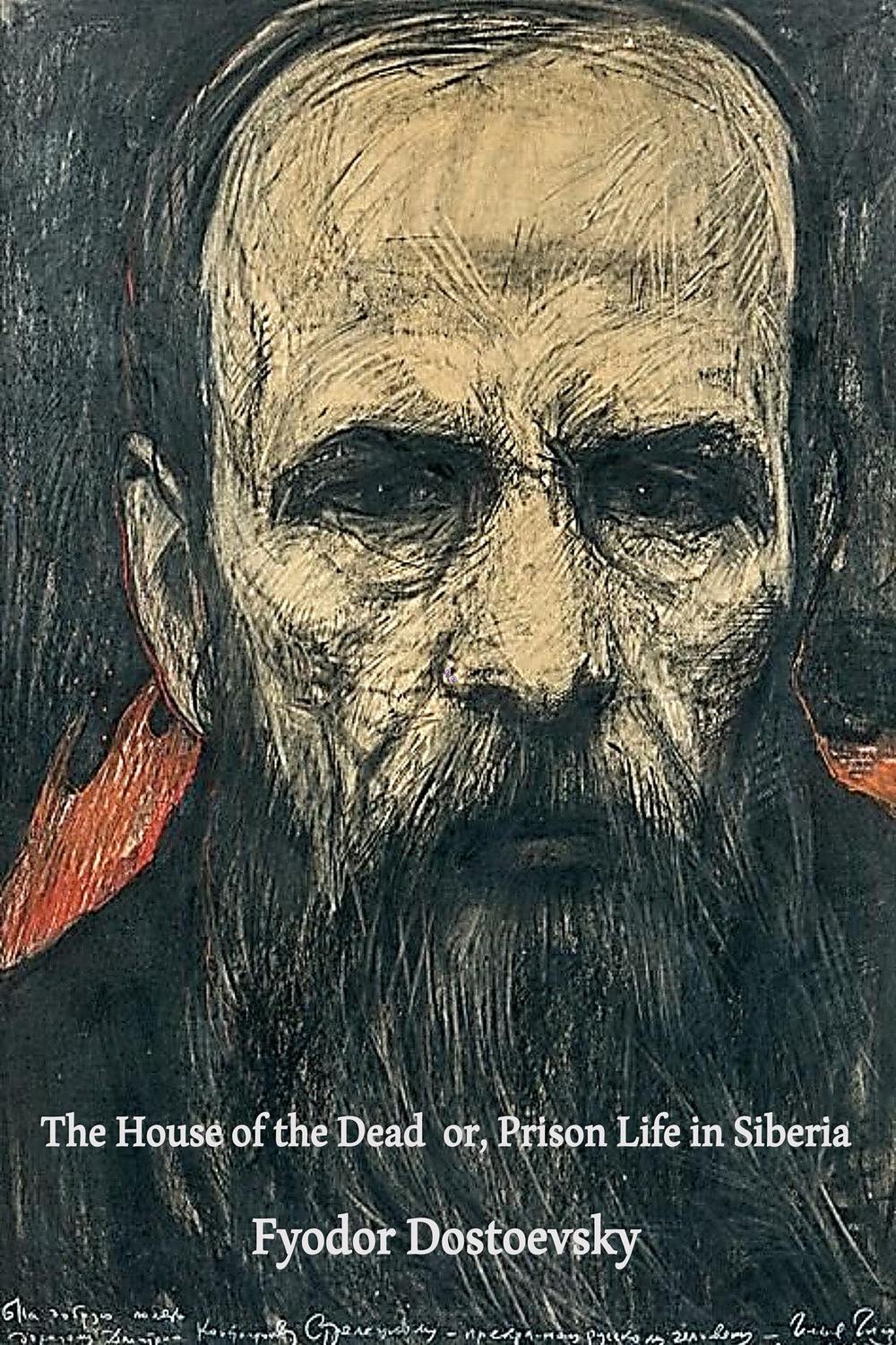The House of the Dead  or, Prison Life in Siberia - Fyodor Dostoyevsky,,