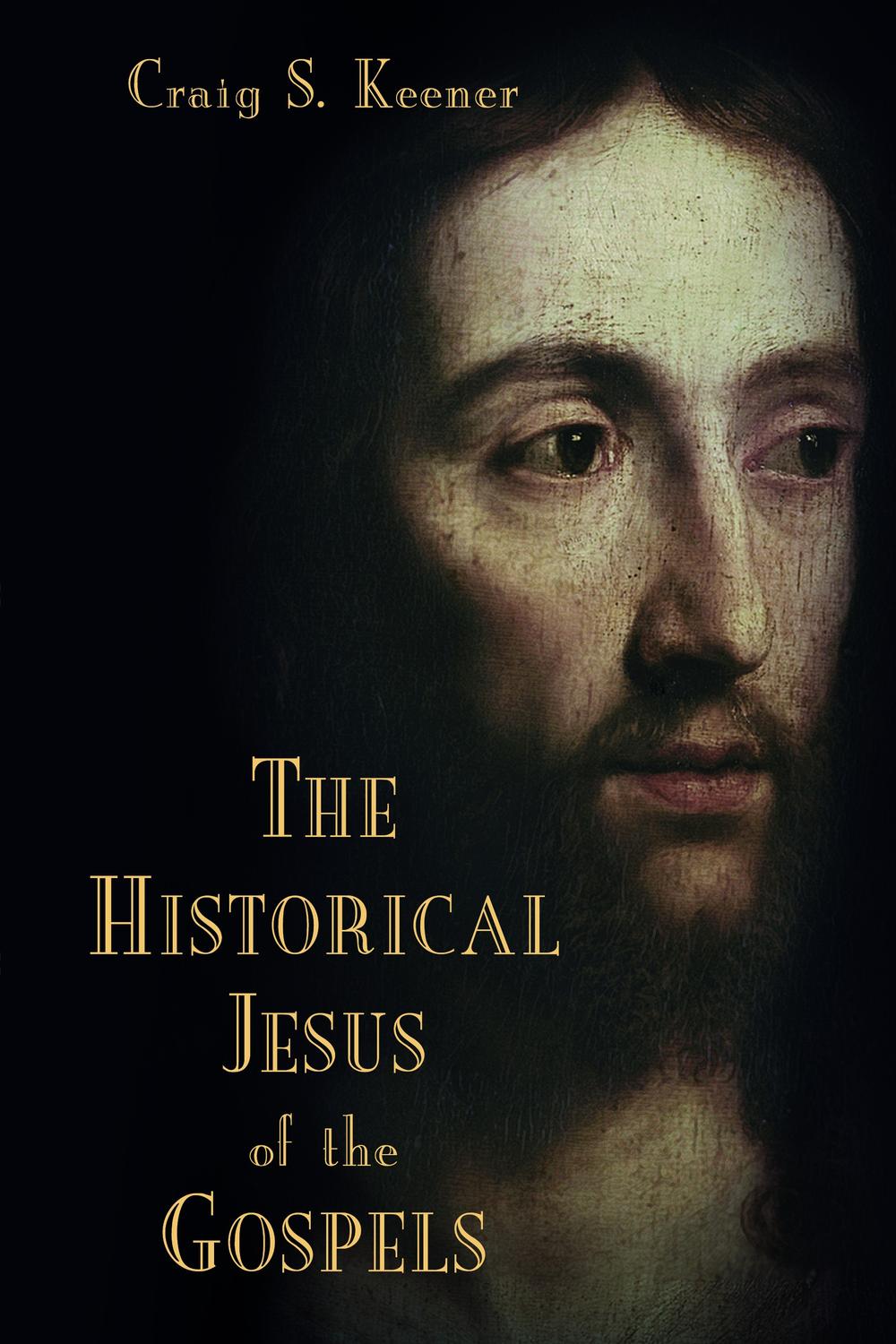 The Historical Jesus of the Gospels - Craig S. Keener