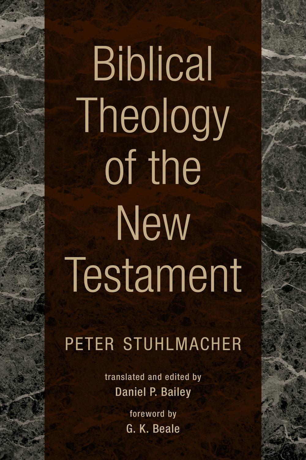 Biblical Theology of the New Testament - Peter Stuhlmacher,Daniel P. Bailey,