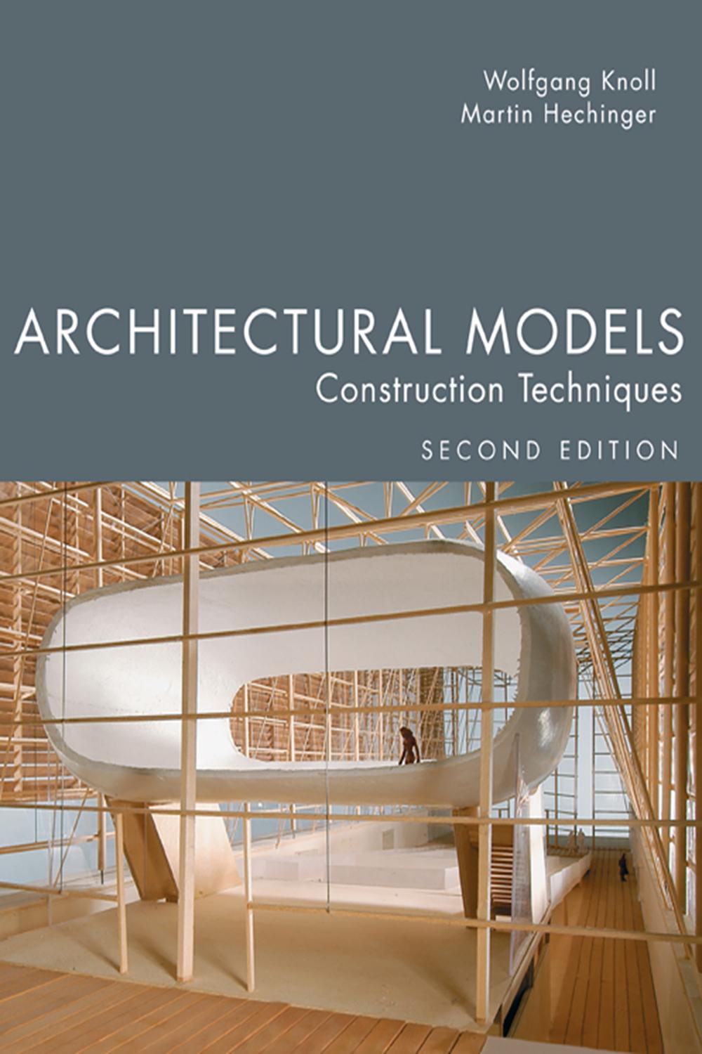 Architectural Models, Second Edition - Wolfgang Knoll, Martin Hechinger