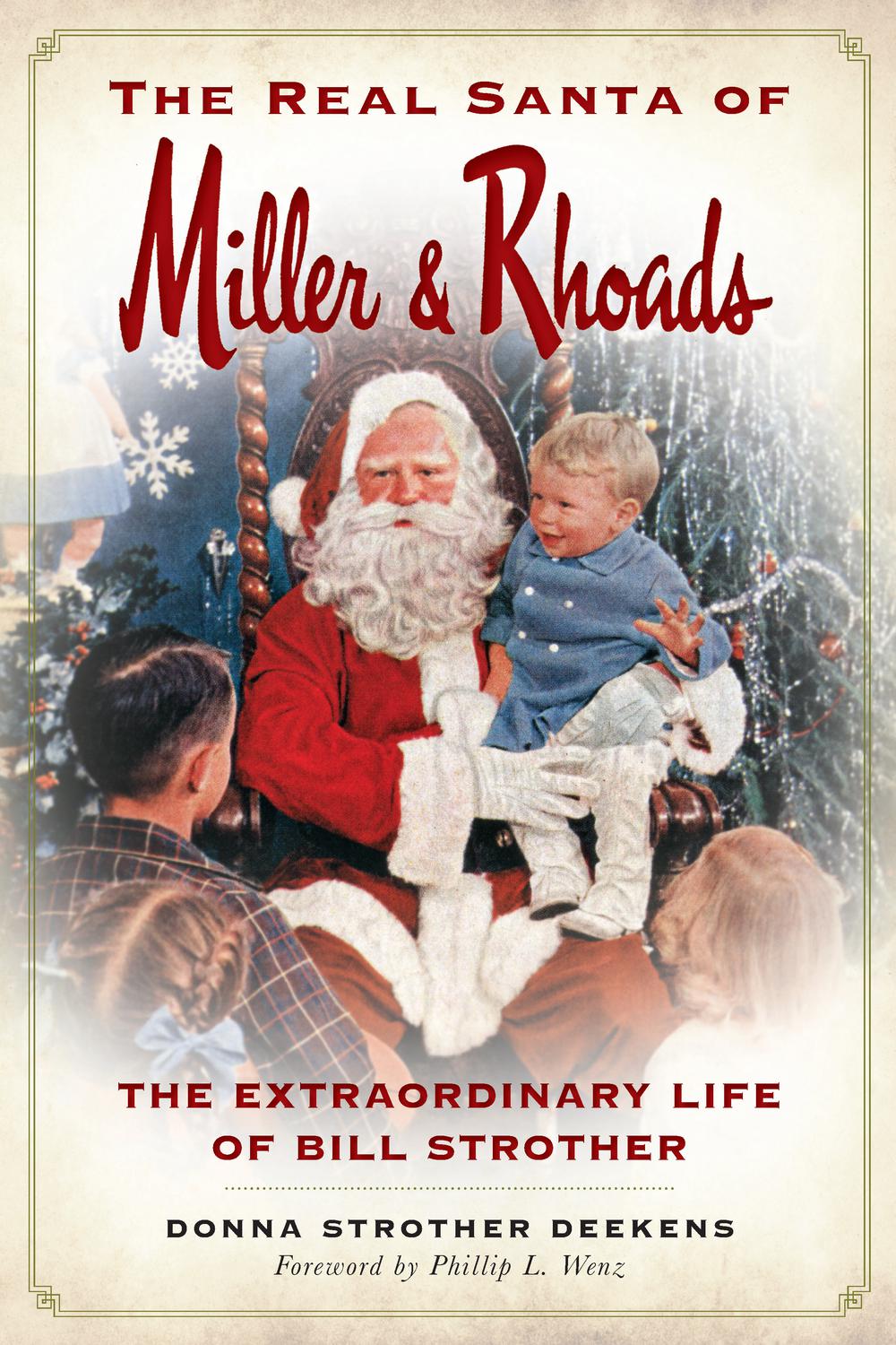 The Real Santa of Miller & Rhoads: The Extraordinary Life of Bill Strother - Donna Strother Deekens