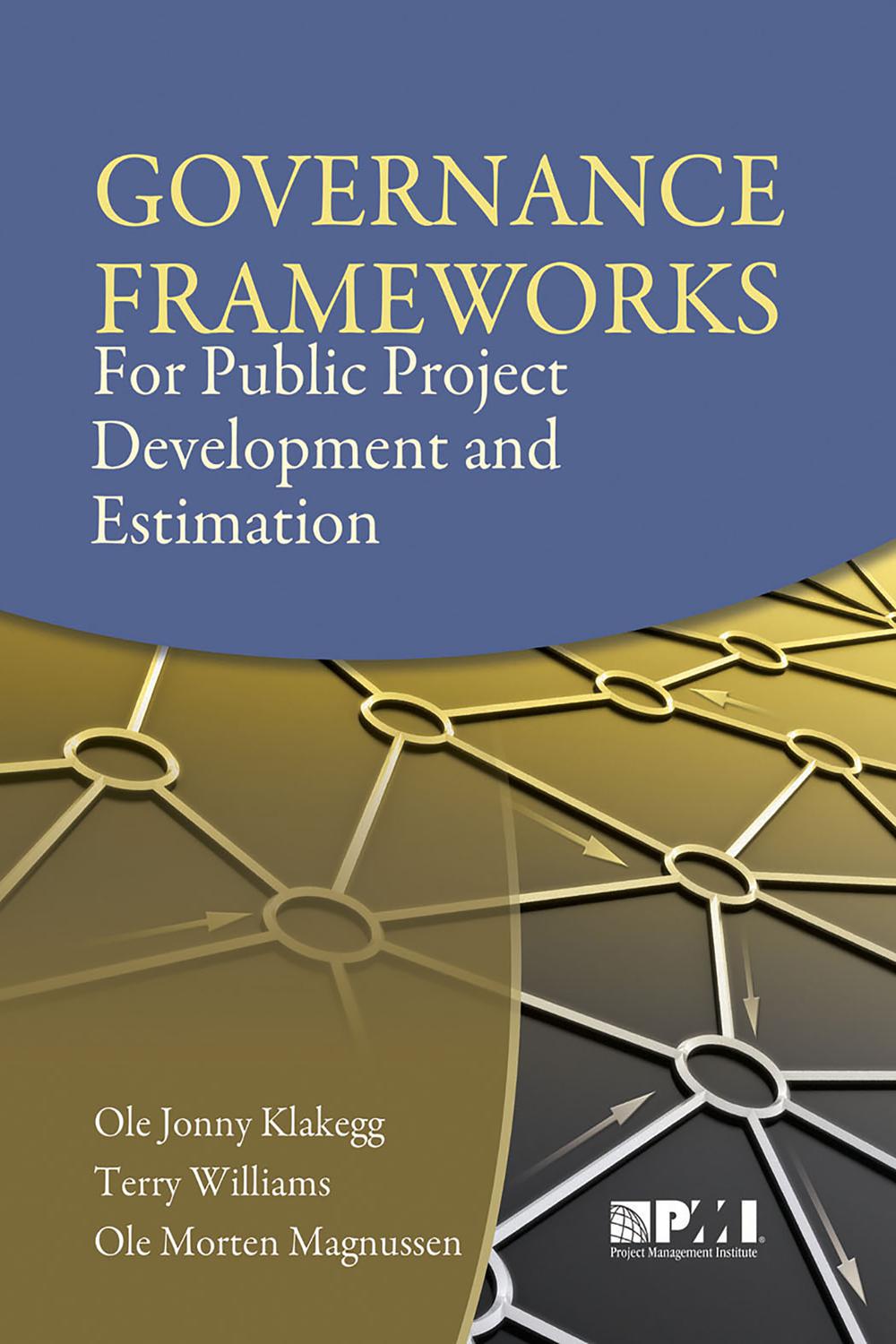 Governance Frameworks for Public Project Development and Estimation - Ole Jonny Klakegg, Terry Williams, Ole Morten Magnussen
