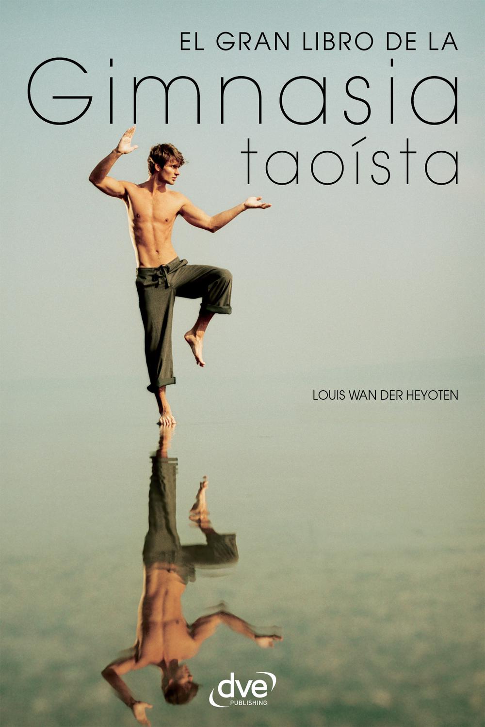 El gran libro de la gimnasia taoísta - Louis Wan Der Heyoten