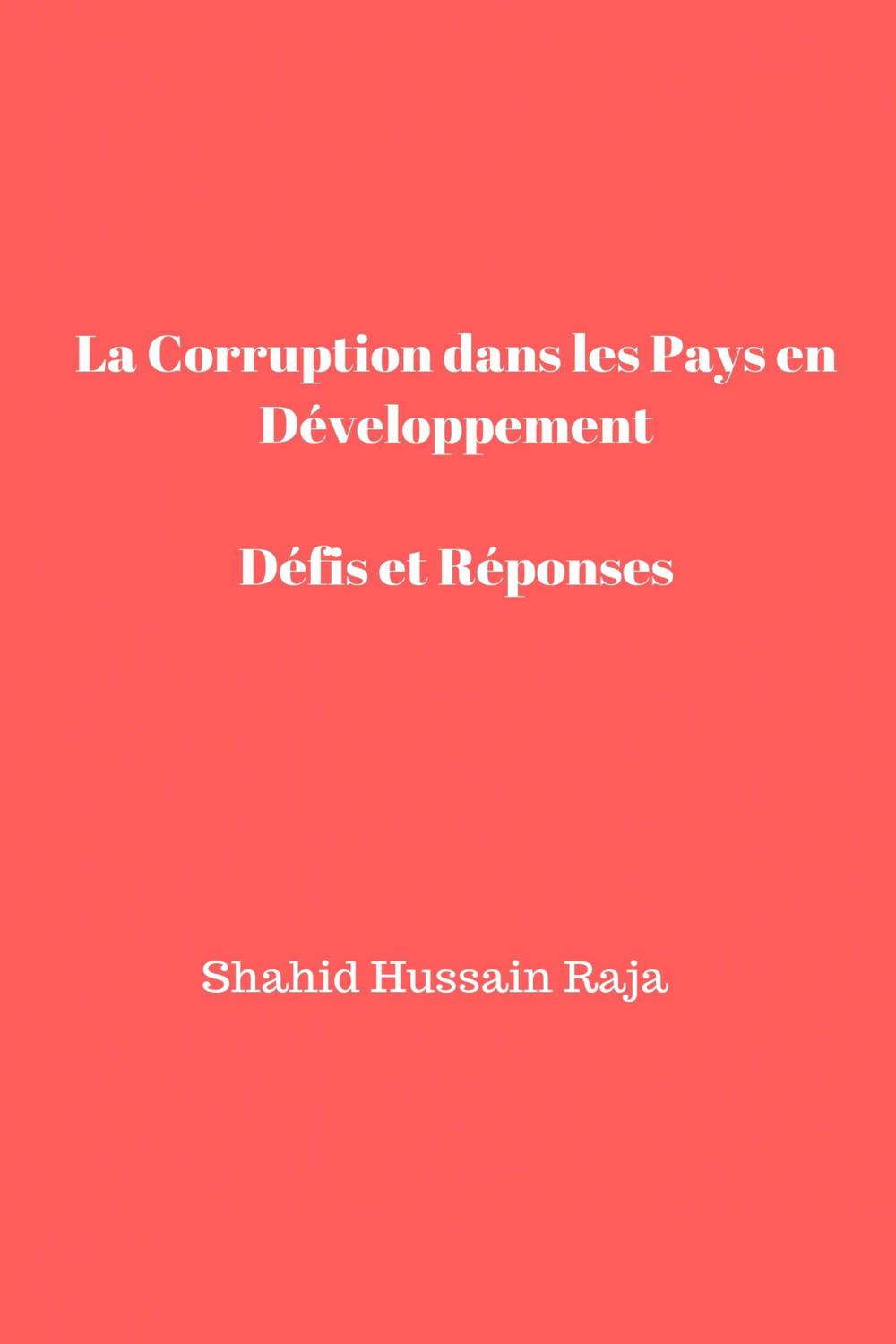 La Corruption dans Les Pays en Développement   Défis et Réponses - Shahid Hussain Raja, Pascal Pierre Kameim