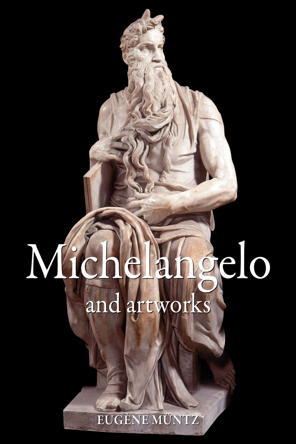 Michelangelo and artworks - Eugène Müntz