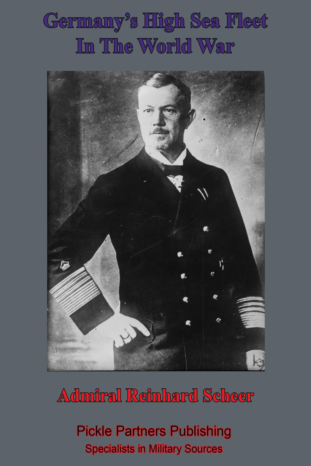 Germany's High Sea Fleet In The World War - Admiral Reinhard Scheer,Anon.,