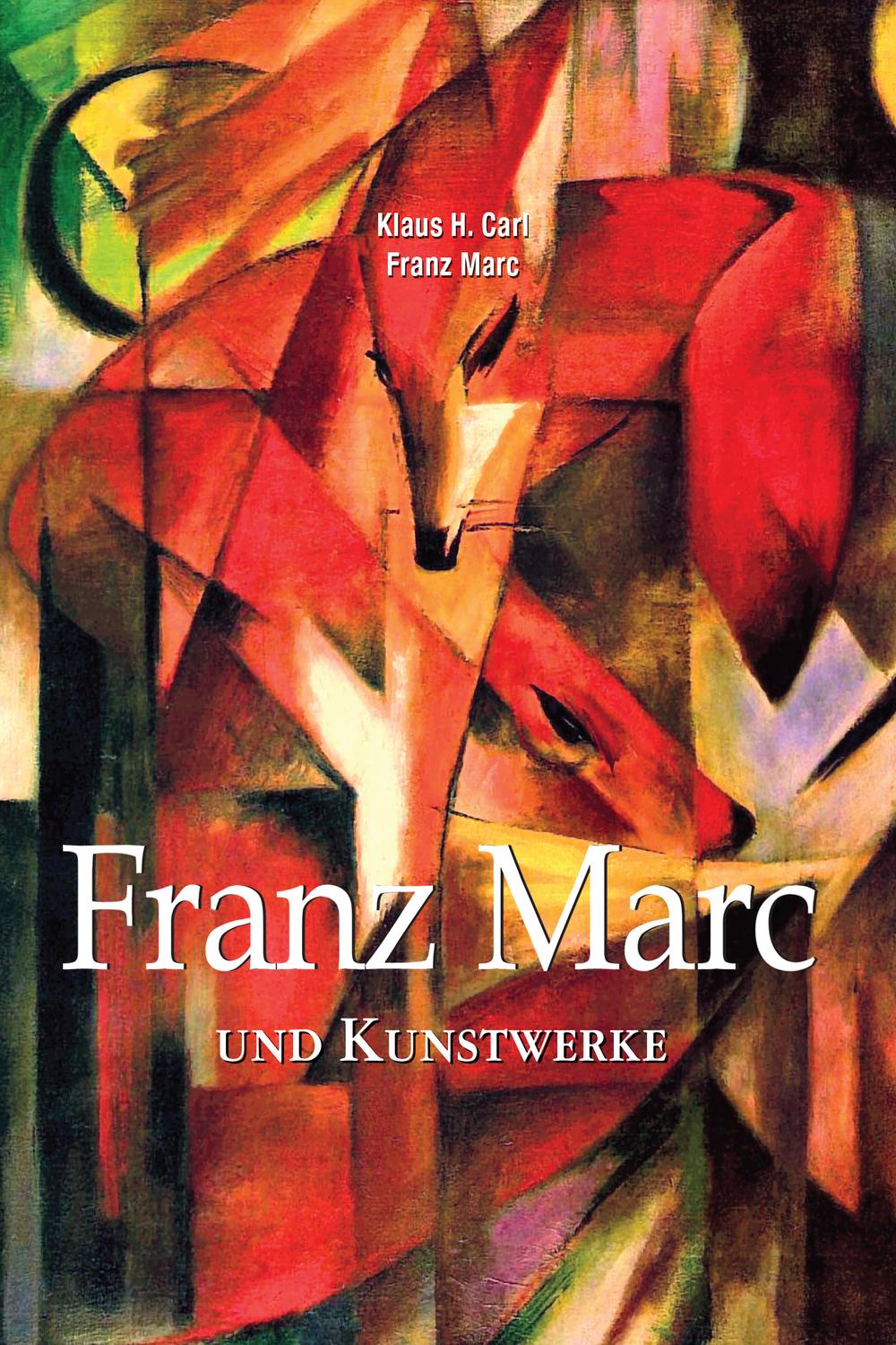 Franz Marc und Kunstwerke - Franz Marc, Klaus H. Carl