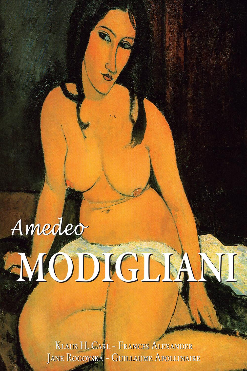 Amedeo Modigliani - Klaus H. Carl, Frances Alexander, Jane Rogoyska, Guillaume Apollinaire