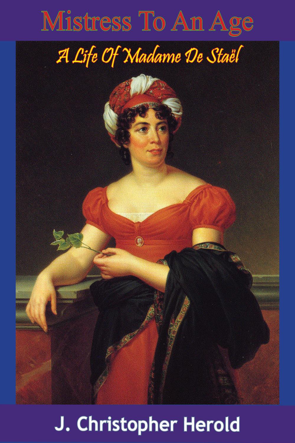 Mistress To An Age: A Life Of Madame De Sta?l - J. Christopher Herold,,