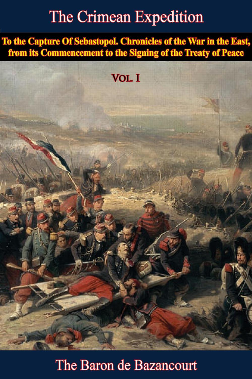 The Crimean Expedition, to the Capture Of Sebastopol Vol. I - Baron César de Bazancourt