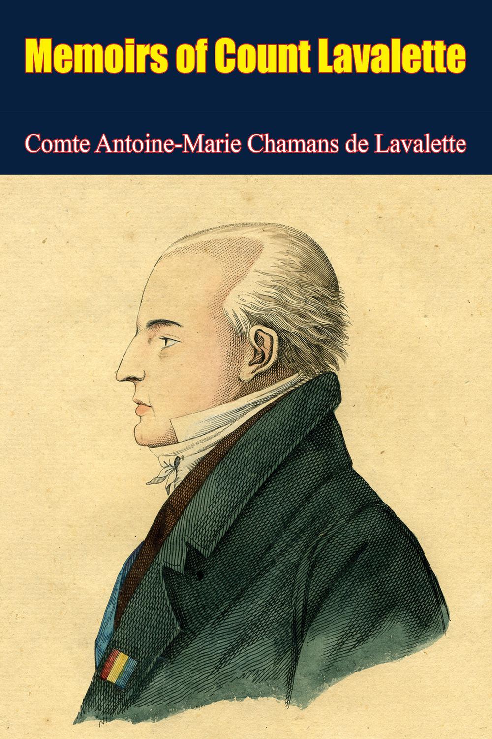 Memoirs of Count Lavalette - Comte Antoine-Marie Chamans de Lavalette,,Alfred-Auguste Cuvillier Fleury