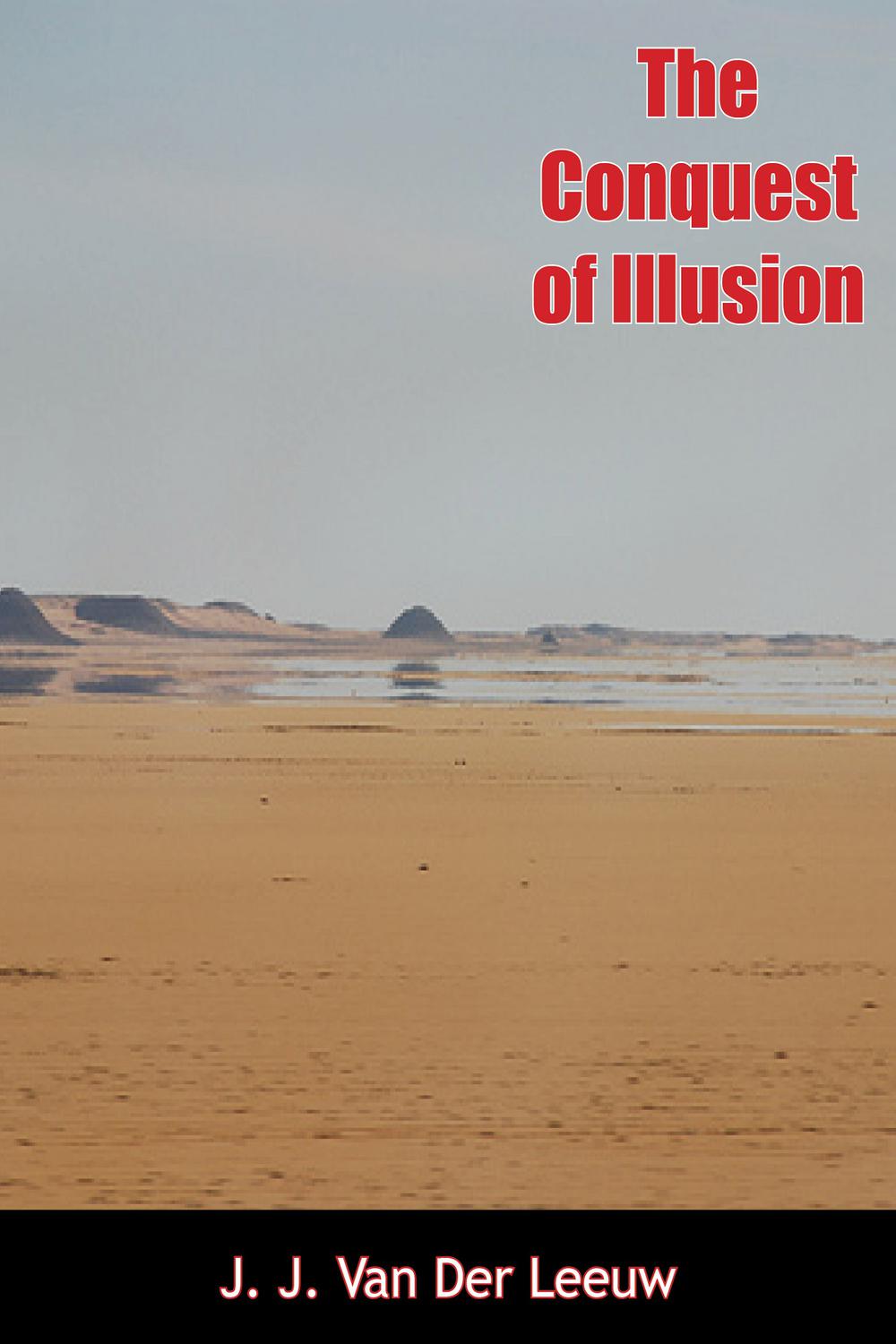 The Conquest of Illusion - J. J. Van Der Leeuw,,