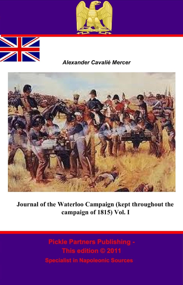 Journal of the Waterloo Campaign (kept throughout the campaign of 1815) Vol. I - General Alexander Cavali? Mercer,,