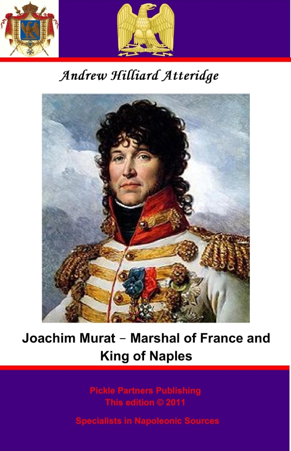 Joachim Murat - Marshal of France and King of Naples - Andrew Hilliard Atteridge,,