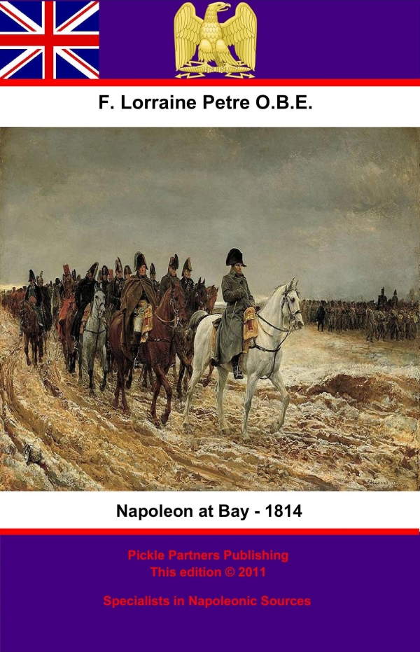 Napoleon at Bay – 1814 - Francis Loraine Petre O.B.E
