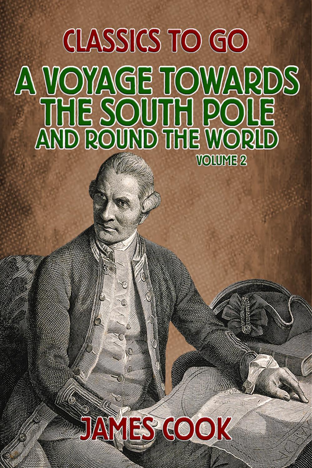 A Voyage Towards the South Pole and Round the World Volume 2 - James Cook,,