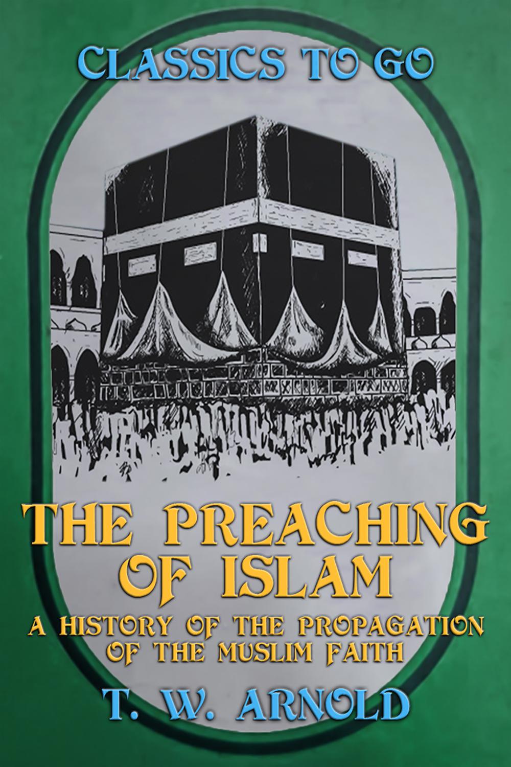 The Preaching of Islam A History of the Propagation of the Muslim Faith - T. W. Arnold,,