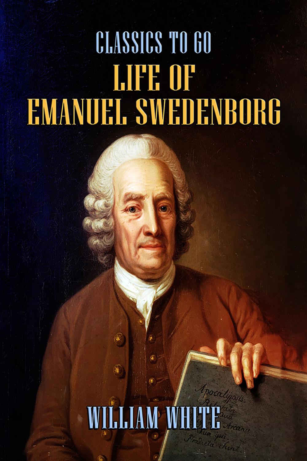 Life of Emanuel Swedenborg - William White,,