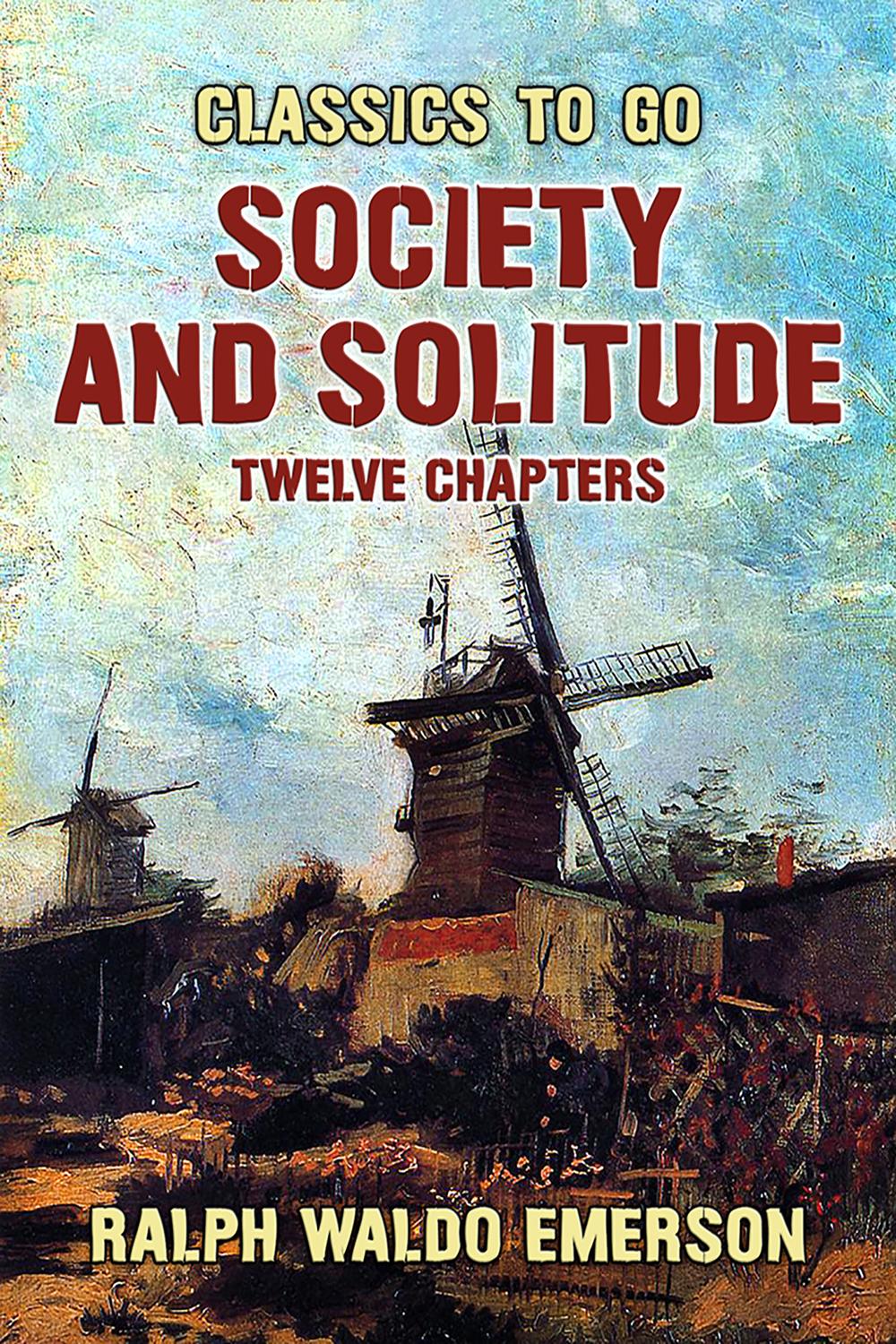 Society and Solitude Twelve Chapters - Ralph Waldo Emerson,,