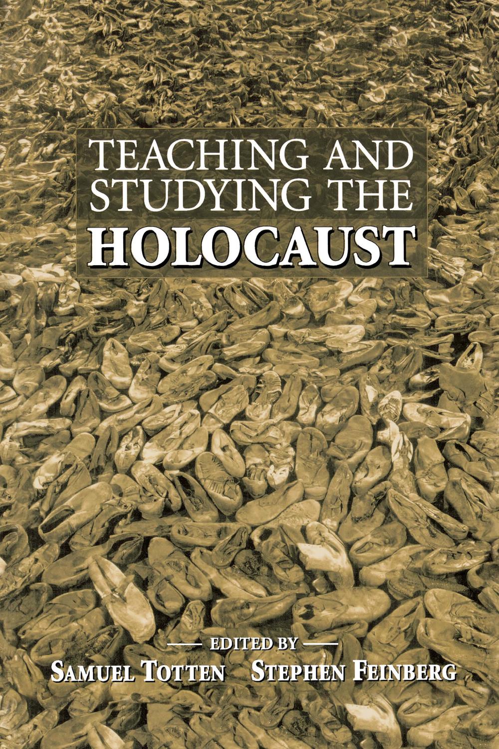 Teaching and Studying the Holocaust - Samuel Totten, Stephen Feinberg