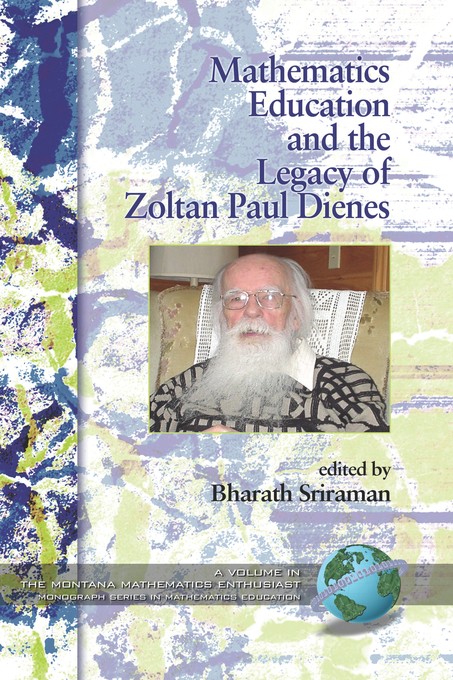 Mathematics Education and the Legacy of Zoltan Paul Dienes - Bharath Sriraman