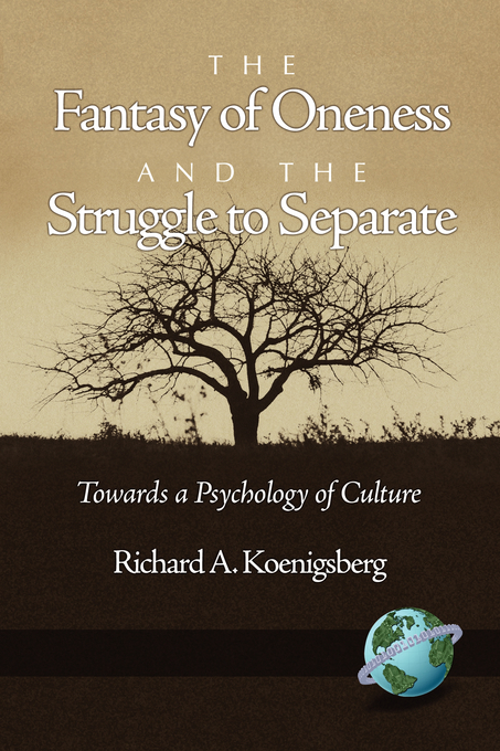 The Fantasy of Oneness and the Struggle to Separate - Richard A. Koenigsberg