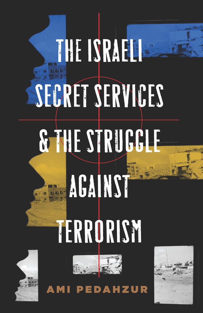The Israeli Secret Services and the Struggle Against Terrorism - Ami Pedahzur