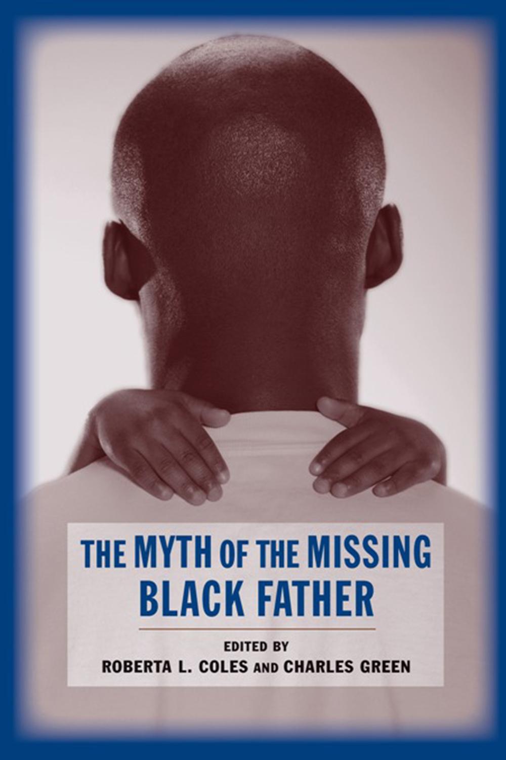 The Myth of the Missing Black Father - Roberta Coles, Charles Green
