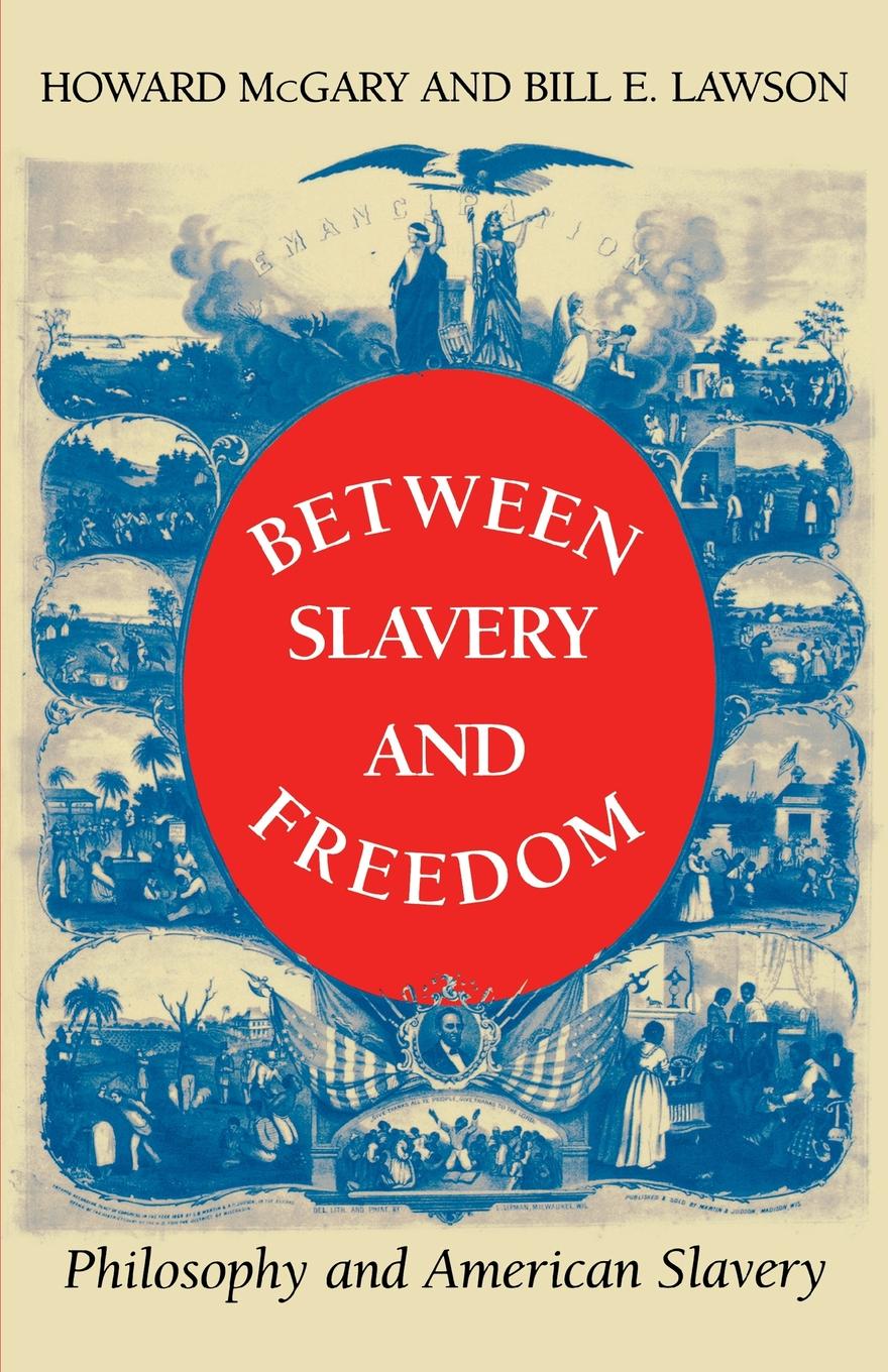 Between Slavery and Freedom - Jr.Howard McGary, Bill E. Lawson
